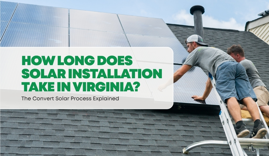 How Long Does Solar Installation Take in Virginia | Convert Solar