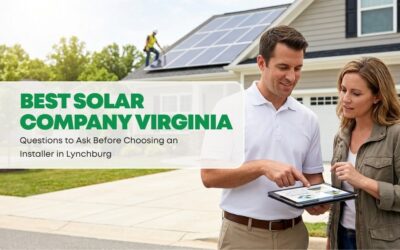 Best Solar Company Virginia: Questions to Ask Before Choosing an Installer in Lynchburg