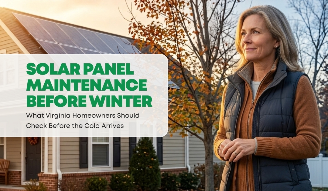 Solar Panel Maintenance Virginia Homeowners Should Check Before Winter